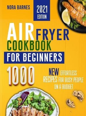 Air Fryer Cookbook for Beginners - Nora Barnes