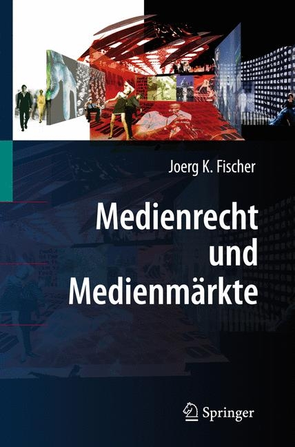 Medienrecht und Medienmärkte - Joerg K. Fischer