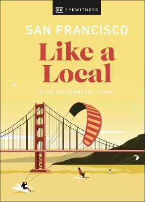 San Francisco Like a Local -  DK Eyewitness, Matt Charnock, Laura Chubb
