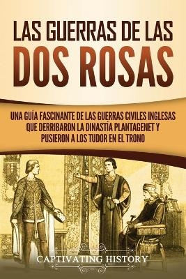 Las guerras de las Dos Rosas - Captivating History