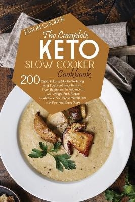 The Complete Keto Slow Cooker Cookbook - Jason Cooker