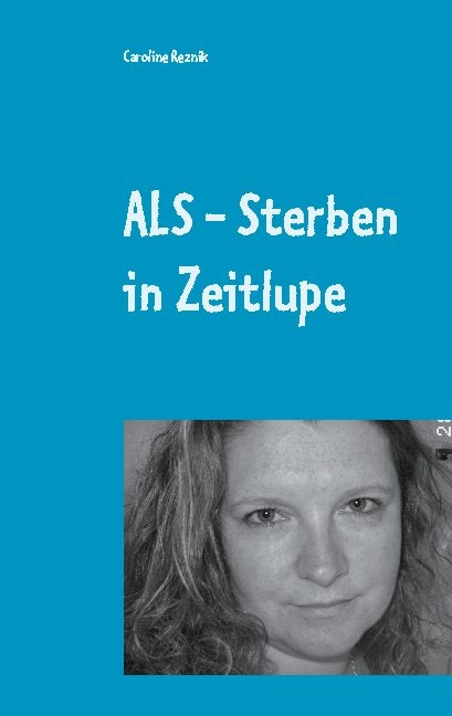 ALS - Sterben in Zeitlupe - Caroline Reznik