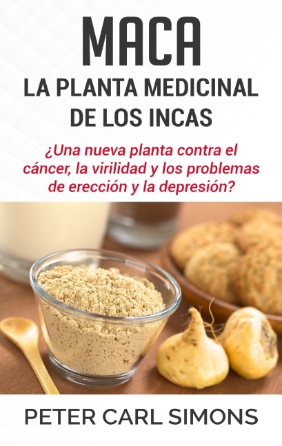 Maca - La Planta Medicinal de los Incas - Peter Carl Simons