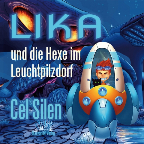 Lika und die Hexe im Leuchtpilzdorf - Cel Silen