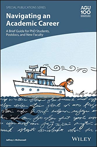 Navigating an Academic Career: A Brief Guide for PhD Students, Postdocs, and New Faculty - Jeffrey J. McDonnell