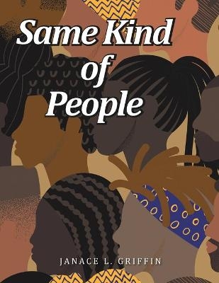 Same Kind of People - Janace L Griffin