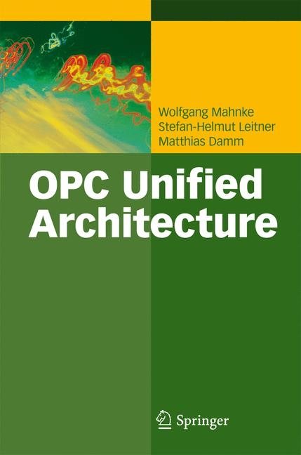 OPC Unified Architecture -  Wolfgang Mahnke,  Stefan-Helmut Leitner,  Matthias Damm