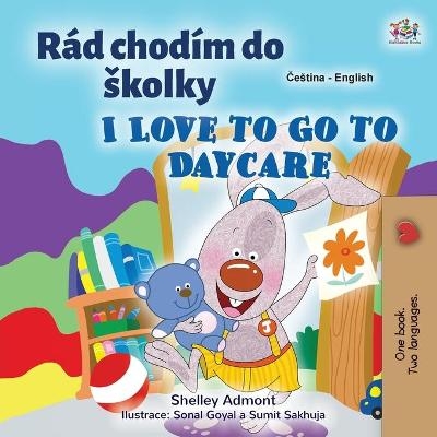 I Love to Go to Daycare (Czech English Bilingual Book for Kids) - Shelley Admont, KidKiddos Books