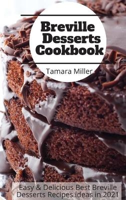 Breville Desserts Cookbook - Tamara Miller