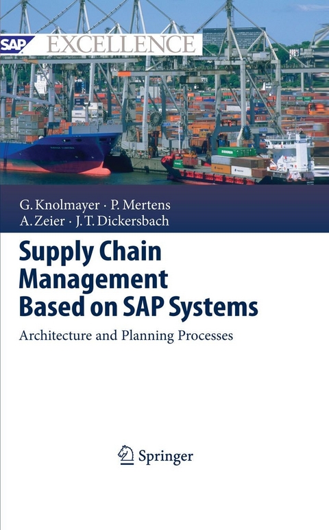 Supply Chain Management Based on SAP Systems - Gerhard F. Knolmayer, Peter Mertens, Alexander Zeier, Jörg Thomas Dickersbach