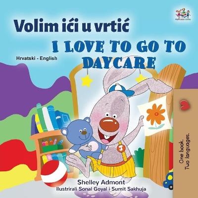 I Love to Go to Daycare (Croatian English Bilingual Book for Kids) - Shelley Admont, KidKiddos Books