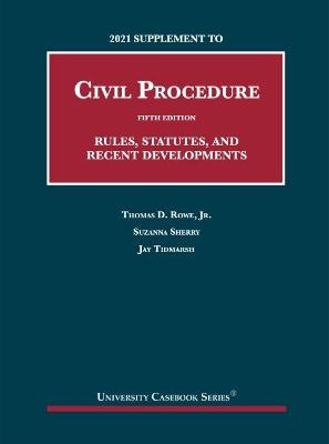 2021 Supplement to Civil Procedure, Rules, Statutes, and Recent Developments - Thomas D. Rowe Jr., Suzanna Sherry, Jay Tidmarsh