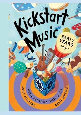 Kickstart Music Early Years (3-5 years) - Anice Paterson, David Wheway