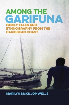 Among the Garifuna - Marilyn McKillop Wells