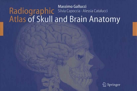 Radiographic Atlas of Skull and Brain Anatomy - Massimo Gallucci, Silvia Capoccia, Alessia Catalucci