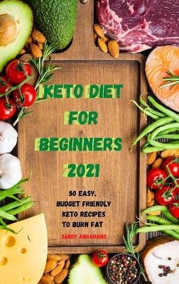 Keto Diet for Beginners 2021 -  Sandy Abrahams
