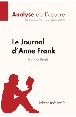 Le Journal d'Anne Frank d'Anne Frank (Analyse de l'oeuvre) -  lePetitLitteraire,  Florence Meur�e,  Claire Mathot