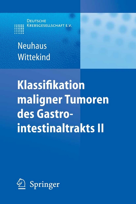 Klassifikation maligner Tumoren des Gastrointestinaltrakts II - Peter J. Neuhaus, Christian F. Wittekind