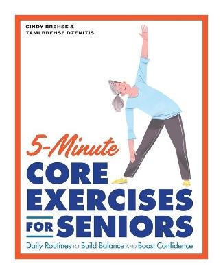 5-Minute Core Exercises for Seniors - Cindy Brehse, Tami Brehse Dzenitis