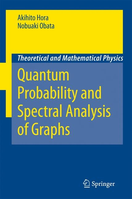 Quantum Probability and Spectral Analysis of Graphs - Akihito Hora, Nobuaki Obata