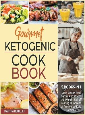 Gourmet Ketogenic Cookbook [5 books in 1] - Martha Rebillet