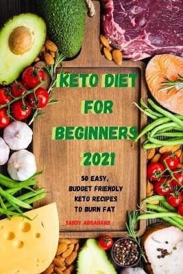 Keto Diet for Beginners 2021 -  Sandy Abrahams