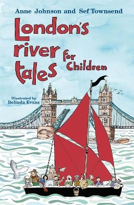 London's River Tales for Children - Anne Johnson, Sef Townsend