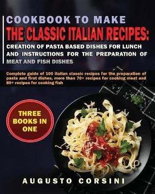 Cookbook to Make the Classic Italian Recipes - Augusto Corsini