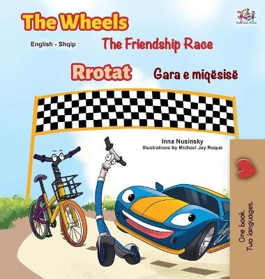 The Wheels The Friendship Race (English Albanian Bilingual Children's Book) - Inna Nusinsky, KidKiddos Books