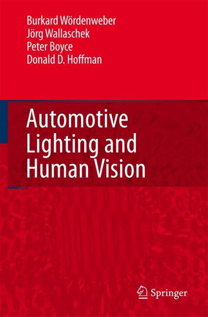 Automotive Lighting and Human Vision - Burkard Wördenweber, Jörg Wallaschek, Peter Boyce, Donald D. Hoffman