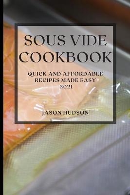 Sous Vide Cookbook 2021 - Jason Hudson