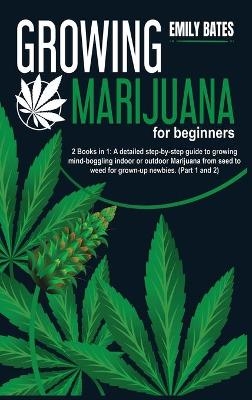 Growing Marijuana for beginners - Emily Bates