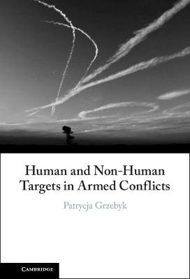 Human and Non-Human Targets in Armed Conflicts - Patrycja Grzebyk