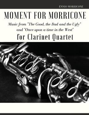 Moment for Morricone for Clarinet Quartet - Ennio Morricone