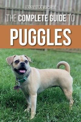 The Complete Guide to Puggles - Vanessa Richie