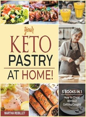 Your Keto Pastry at Home! [5 books in 1] - Martha Rebillet