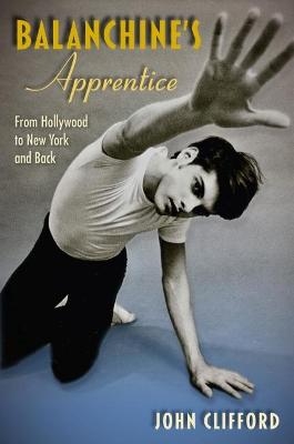 Balanchine's Apprentice - John Clifford