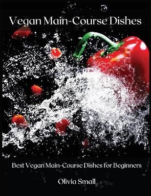 Vegan Main-Course Dishes - Olivia Small