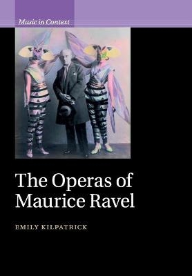 The Operas of Maurice Ravel - Emily Kilpatrick