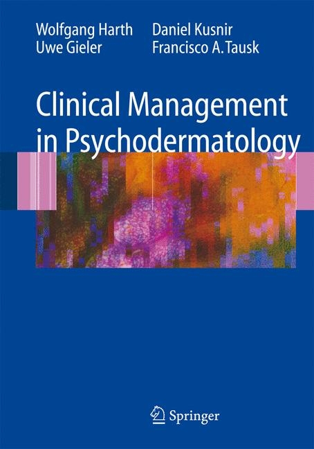 Clinical Management in Psychodermatology - Wolfgang Harth, Uwe Gieler, Daniel Kusnir, Francisco A. Tausk