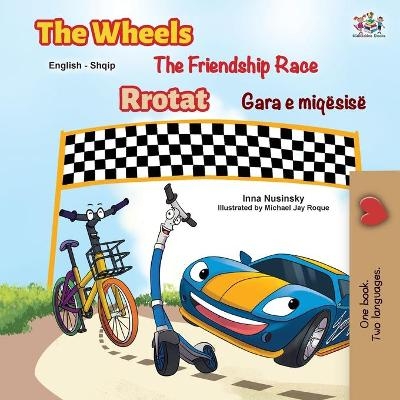 The Wheels The Friendship Race (English Albanian Bilingual Children's Book) - Inna Nusinsky, KidKiddos Books