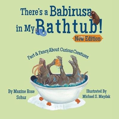 There's a Babirusa in My Bathtub! - Maxine Rose Schur