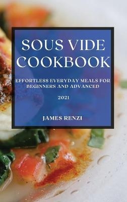 Sous Vide Cookbook 2021 - James Renzi