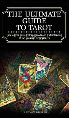 The Ultimate Guide to Tarot - Gary Alan Zilberberg