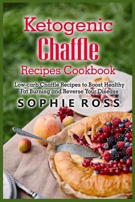 Ketogenic Chaffle Recipes Cookbook - Sophie Ross