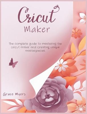 Cricut Maker - Grace Myers