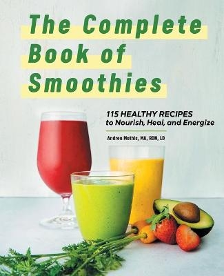 The Complete Book of Smoothies - Andrea Mathis