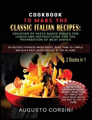 Cookbook to Make the Classic Italian Recipes - Augusto Corsini