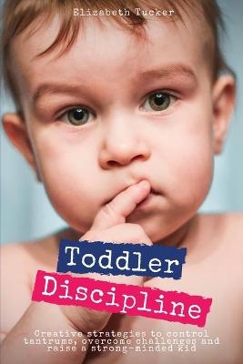 Toddler Discipline - Elizabeth Tucker