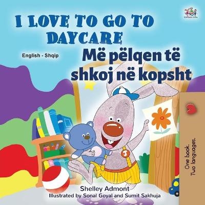 I Love to Go to Daycare (English Albanian Bilingual Book for Kids) - Shelley Admont, KidKiddos Books